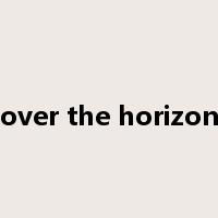 over the horizon是什么意思