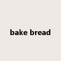 bake bread是什么意思