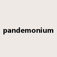 pandemonium是什么意思