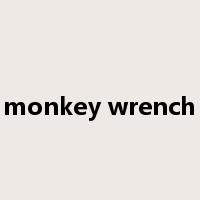 monkey wrench是什么意思