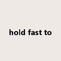 hold fast to是什么意思