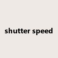 shutter speed是什么意思