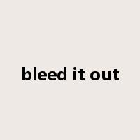 bleed it out是什么意思