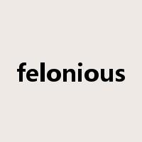 felonious是什么意思