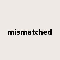 mismatched是什么意思