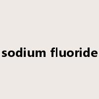 sodium fluoride是什么意思