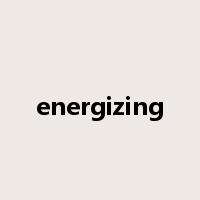 energizing是什么意思