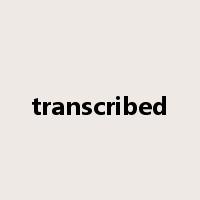 transcribed是什么意思