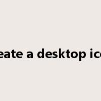 create a desktop icon是什么意思