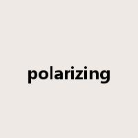 polarizing是什么意思