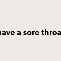 have a sore throat是什么意思
