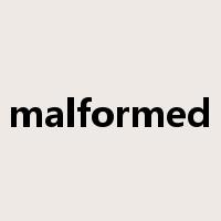 malformed是什么意思