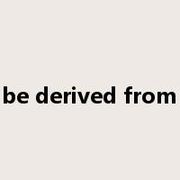 be derived from是什么意思