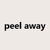 peel away是什么意思