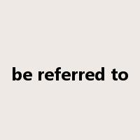 be referred to是什么意思