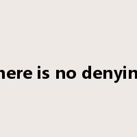 there is no denying是什么意思