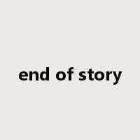 end of story是什么意思