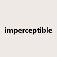 imperceptible是什么意思