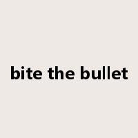 bite the bullet是什么意思
