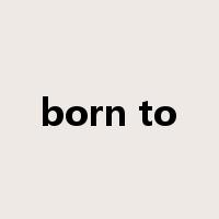 born to是什么意思