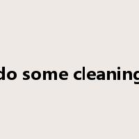 do some cleaning是什么意思