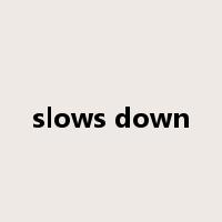 slows down是什么意思