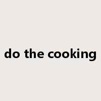 do the cooking是什么意思
