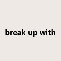 break up with是什么意思