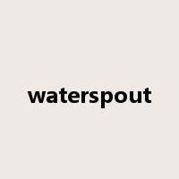 waterspout是什么意思