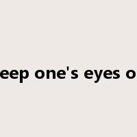 keep one's eyes on是什么意思
