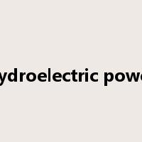 hydroelectric power是什么意思