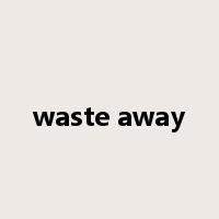 waste away是什么意思