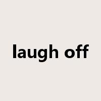 laugh off是什么意思
