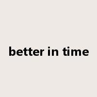 better in time是什么意思