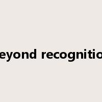 beyond recognition是什么意思