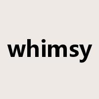 whimsy是什么意思