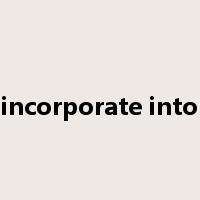 incorporate into是什么意思