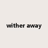 wither away是什么意思