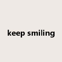 keep smiling是什么意思