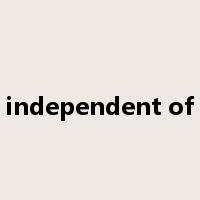 independent of是什么意思
