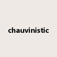 chauvinistic是什么意思
