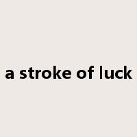 a stroke of luck是什么意思