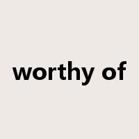 worthy of是什么意思