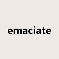 emaciate是什么意思