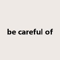be careful of是什么意思