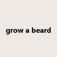grow a beard是什么意思