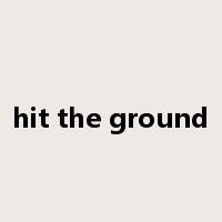 hit the ground是什么意思