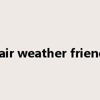 fair weather friend是什么意思