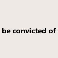 be convicted of是什么意思