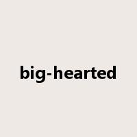 big-hearted是什么意思